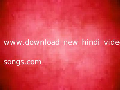 www.download new hindi video songs.com