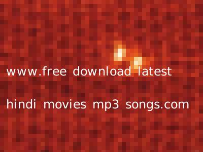 www.free download latest hindi movies mp3 songs.com