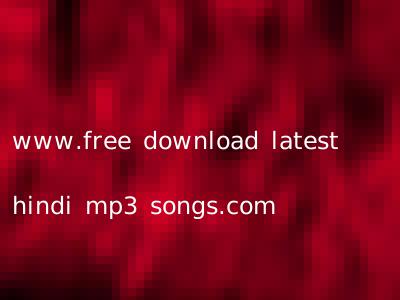 www.free download latest hindi mp3 songs.com