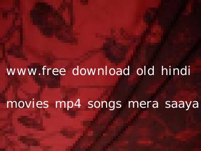 www.free download old hindi movies mp4 songs mera saaya