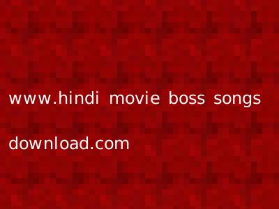 www.hindi movie boss songs download.com