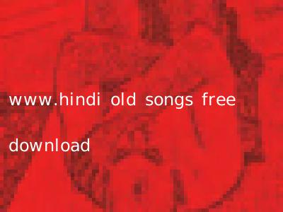 www.hindi old songs free download