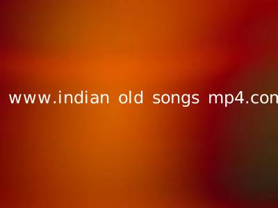 www.indian old songs mp4.com
