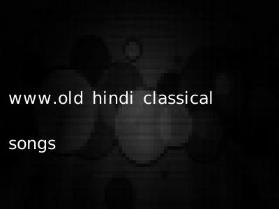www.old hindi classical songs