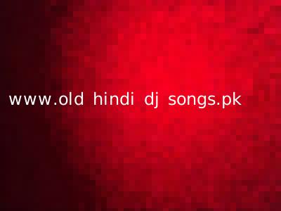 www.old hindi dj songs.pk