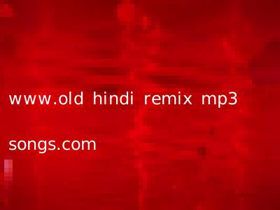 www.old hindi remix mp3 songs.com