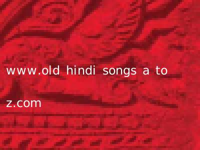 www.old hindi songs a to z.com