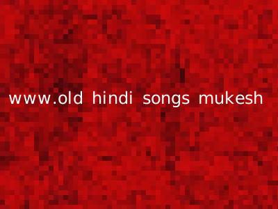 www.old hindi songs mukesh