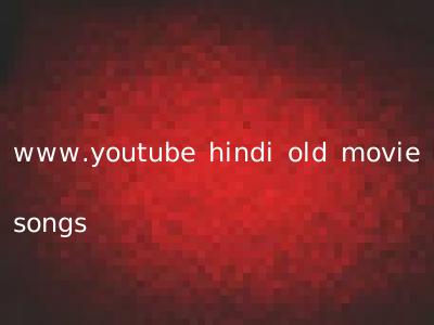 www.youtube hindi old movie songs