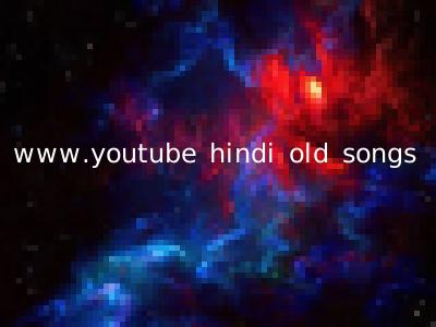 www.youtube hindi old songs