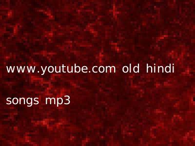 www.youtube.com old hindi songs mp3