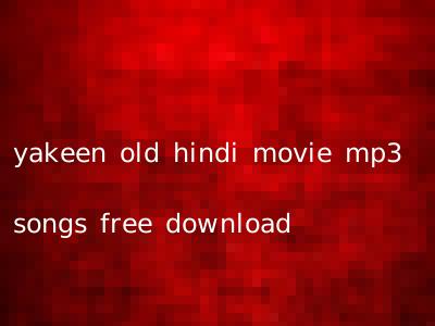 yakeen old hindi movie mp3 songs free download