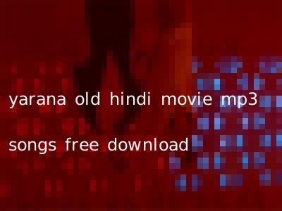 yarana old hindi movie mp3 songs free download