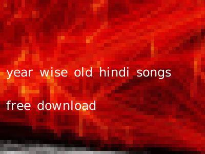 year wise old hindi songs free download