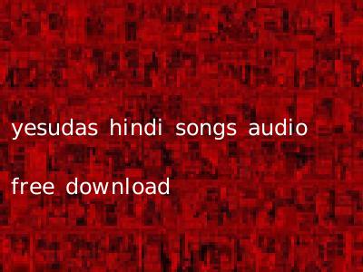 yesudas hindi songs audio free download