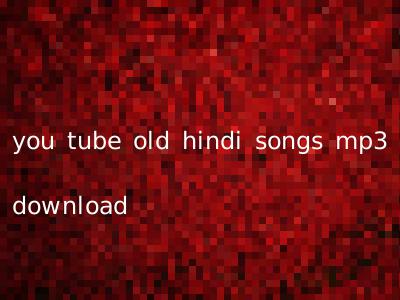 you tube old hindi songs mp3 download