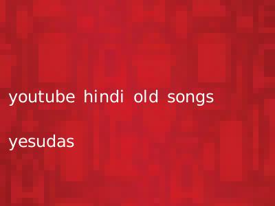 youtube hindi old songs yesudas