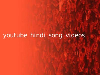 youtube hindi song videos