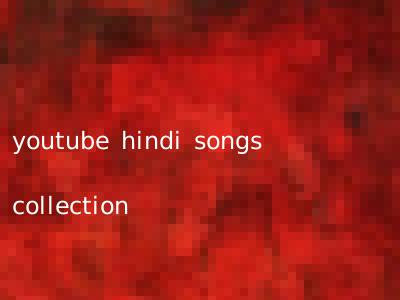 youtube hindi songs collection