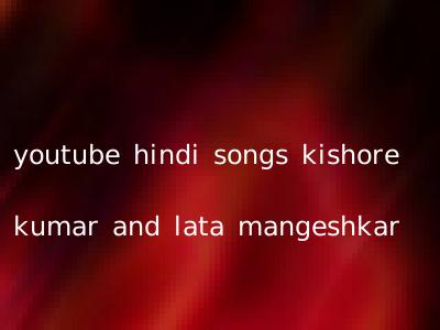 youtube hindi songs kishore kumar and lata mangeshkar