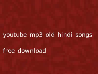 youtube mp3 old hindi songs free download