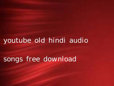 youtube old hindi audio songs free download
