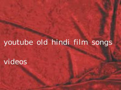 youtube old hindi film songs videos