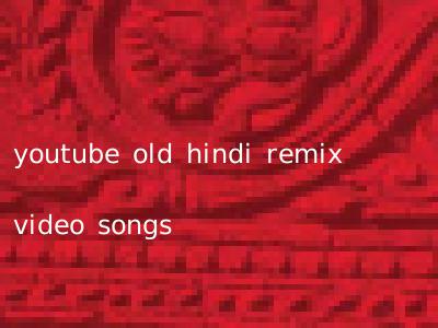youtube old hindi remix video songs
