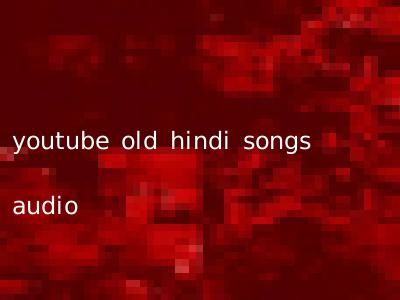 youtube old hindi songs audio