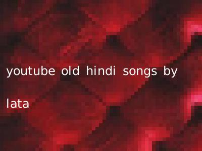 youtube old hindi songs by lata