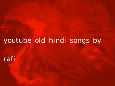 youtube old hindi songs by rafi