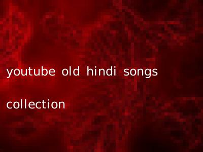 youtube old hindi songs collection
