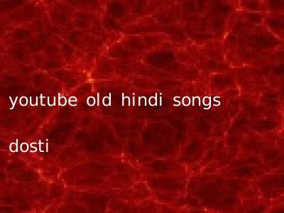 youtube old hindi songs dosti