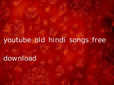 youtube old hindi songs free download