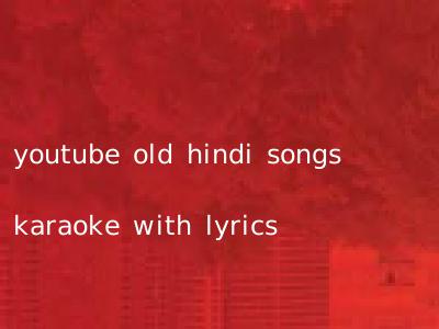 youtube old hindi songs karaoke with lyrics