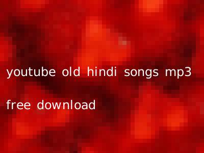 youtube old hindi songs mp3 free download