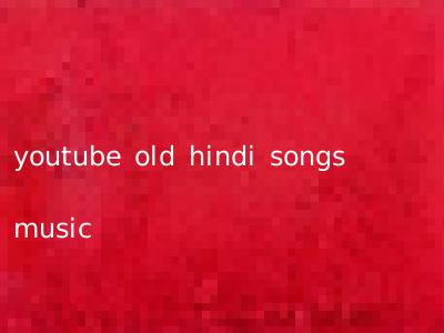 youtube old hindi songs music