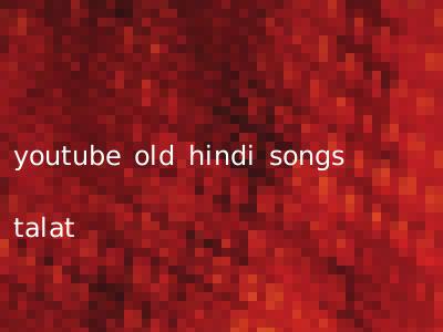 youtube old hindi songs talat