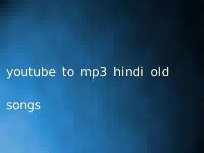 youtube to mp3 hindi old songs