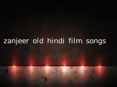 zanjeer old hindi film songs