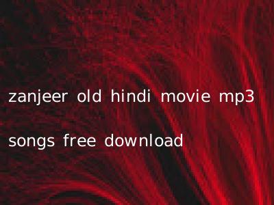 zanjeer old hindi movie mp3 songs free download