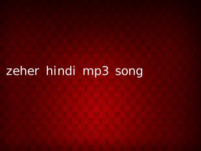 zeher hindi mp3 song