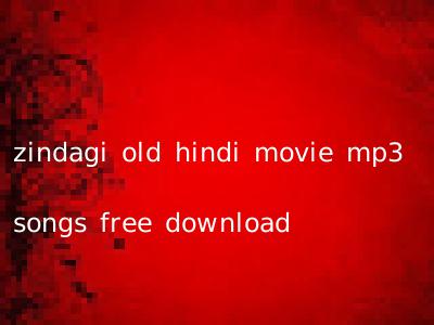zindagi old hindi movie mp3 songs free download