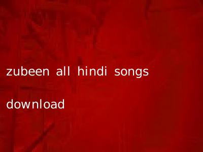 zubeen all hindi songs download