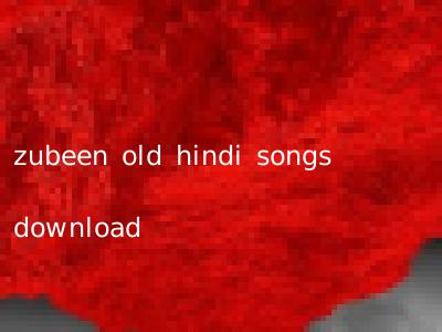 zubeen old hindi songs download